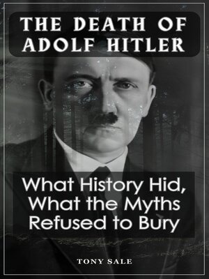 cover image of The Death of Adolf Hitler--What History Hid, What the Myths Refused to Bury